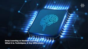 Deep Learning vs Machine Learning: What It Is, Techniques, & Key Differences