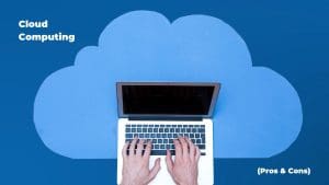 Benefits and Advantages of Cloud Computing (Pros and Cons)
